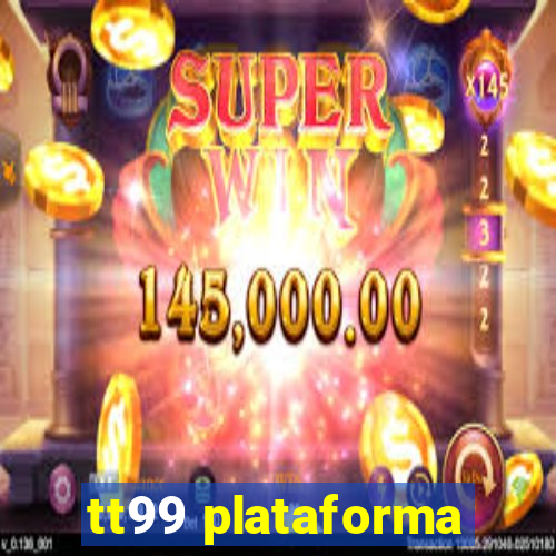 tt99 plataforma